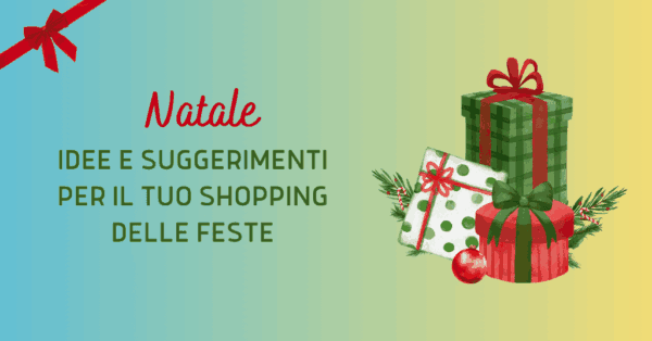 Idee e suggerimenti per lo shopping di natale