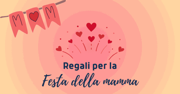 Regali per la festa della mamma