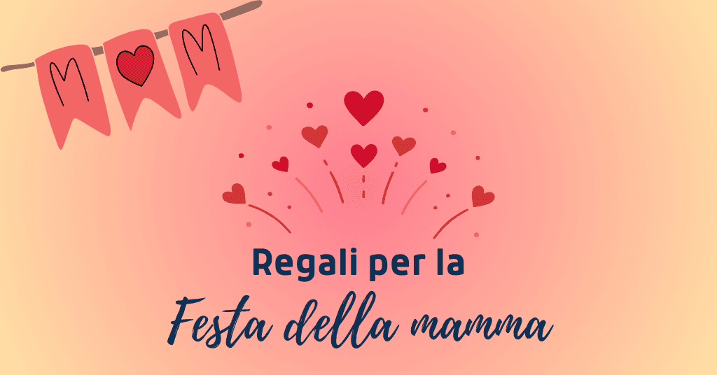 Regali per la festa della mamma